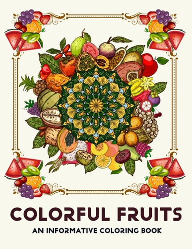 Colorful Fruits An Informative Coloring Book