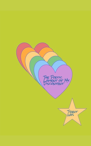 The Poetic Lament of My Discontent A Collection of Poetry