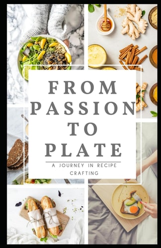 From Passion to Plate A Journey in Recipe Crafting