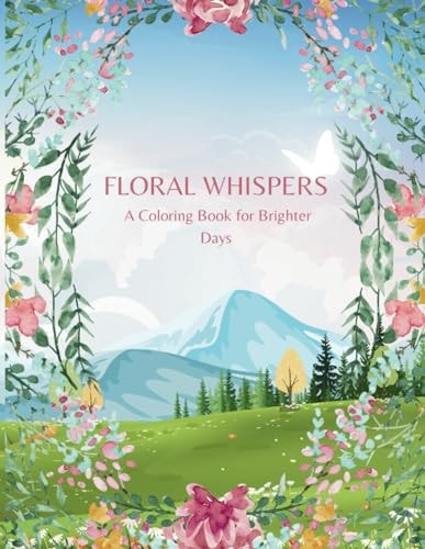 Floral Whispers A Coloring Book for Brighter Days