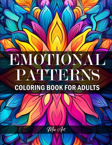 Emotional Patterns - Coloring Book for Adults Color Your Emotions With a Collection of Amazing Handmade Patterns
