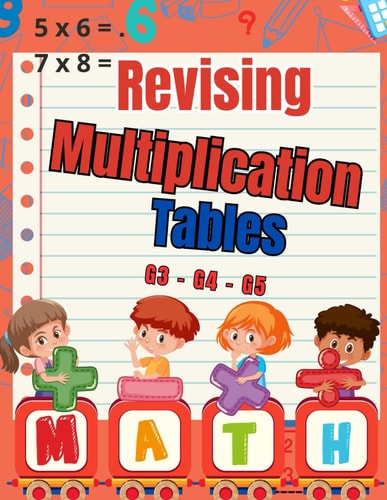 Revising Multiplication Tables G3 - G4 - G5 Mental Arithmetic for Kids / Multiplication Mastery for Grades 3-4-5 / 100 Days Exercises to Improve Mental Calculation