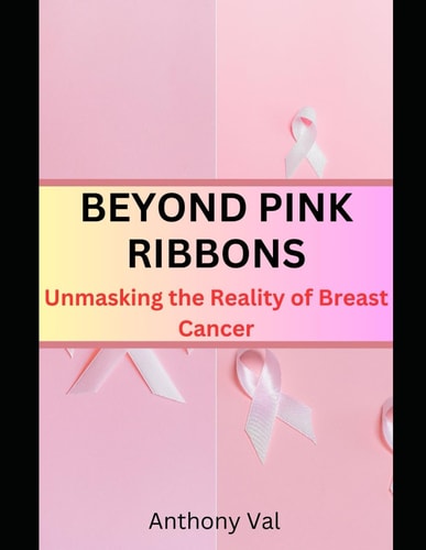 Beyond Pink Ribbons Unmasking the Reality of Breast Cancer