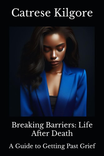 Breaking Barriers Life After Death: A Guide to Getting Past Grief