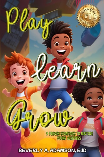 Play Learn Grow 9 Proven Strategies To Nurture Young Achievers