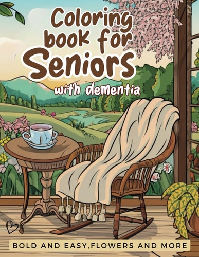 Coloring Book for Seniors with Dementia-Bold and Easy Flowers and More For Beginners and Alzheimer's Patients