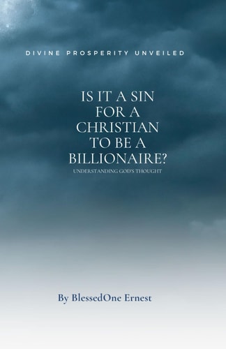 Is it a Sin for a Christian to be a Billionaire? Unveiling Divine Wealth: