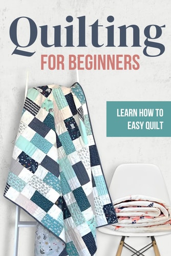 Quilting for Beginners Learn How to Easy Quilt: Easy Quilt for Beginners