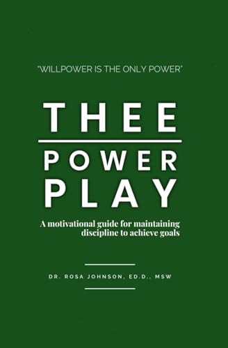 Thee Power Play A Motivational Guide for Maintaining Discipline to Achieve Goals