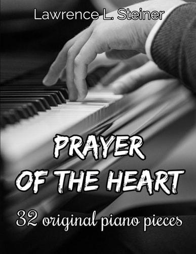 Prayer of the Heart 32 Original Piano Pieces. Intermediate/Intermediate+ Level