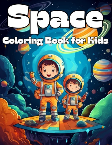 Space Coloring Book for Kids Awesome Space Coloring Books for of All Age with Astronauts, Aliens, Spaceships, UFOs and Planets for a Fun Journey Into Space