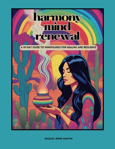 Harmony Mind Renewal A 10-Day Guide to Mindfulness for Healing and Resilience