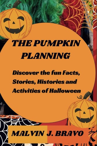 The Pumpkin Planning Discover the Fun Facts, Stories, Histories and Activities of Halloween.