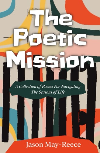 The Poetic Mission A Collection of Poems for Navigating the Seasons of Life