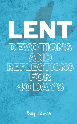 Lent Devotions and Reflections For 40 Days