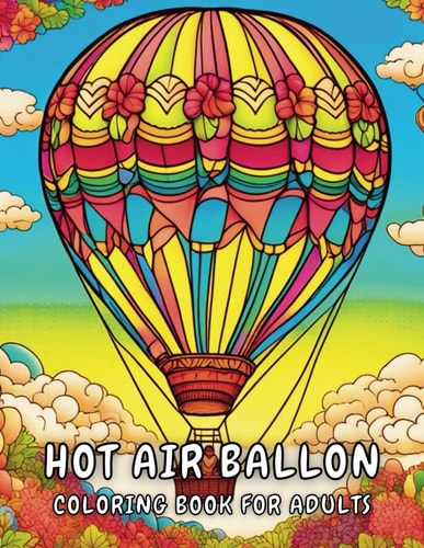 Hot Air Balloon Elevate Serenity: Coloring Book for Adults