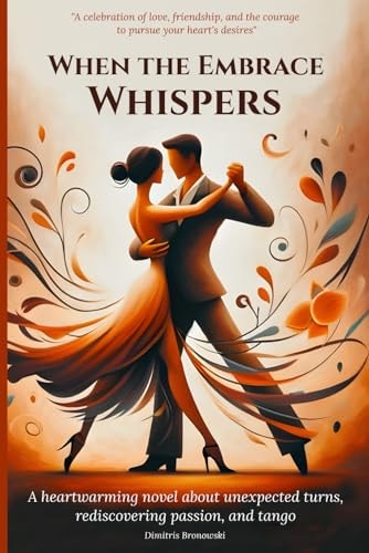 When the Embrace Whispers A Heartwarming Novel about Unexpected Turns, Rediscovering Passion, and Tango