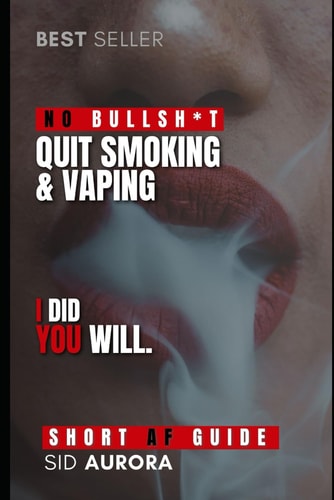 Quit Smoking & Vaping A Short, Highly Effective, No Bullsh*t Guide to Quit Smoking for Good