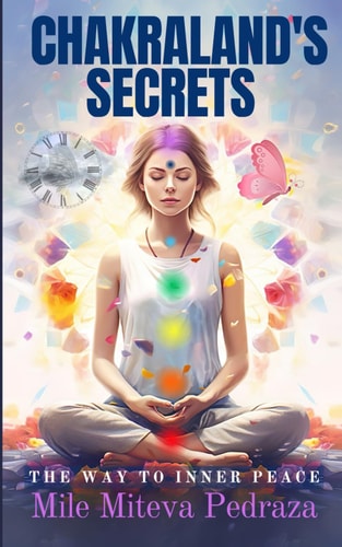 Chakraland's Secrets Inner Peace A Tale of Mindful Living, Self-Help with Chakras, Mindfulness, and Affirmations