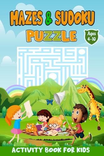 Mazes and Sudoku Puzzles Activity Book for Kids Ages 4-10 Awesome Puzzle Activities for Kids Includes Mazes and Sudoku with Solution