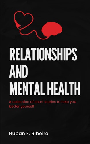 Relationships and Mental Health A Collection of Short Stories to Help You Better Yourself