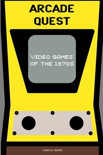 Arcade Quest Video Games of the 1970s