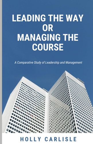 Leading the Way Or Managing the Course A Comparative Study of Leadership and Management