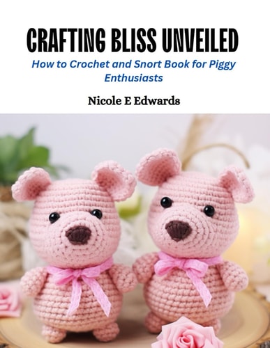 Crafting Bliss Unveiled How to Crochet and Snort Book for Piggy Enthusiasts