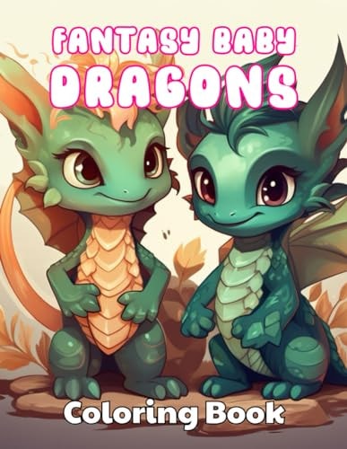 Fantasy Baby Dragons Coloring Book 100+ New and Exciting Designs