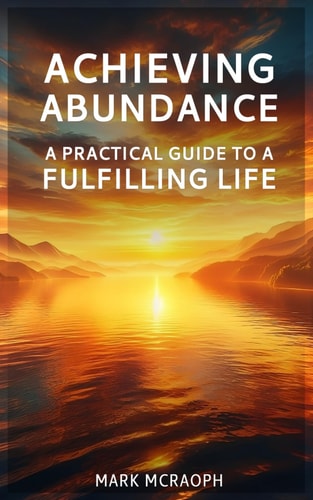 Achieving Abundance A Practical Guide to a Fulfilling Life