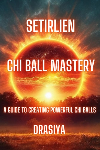 Setirlien Chi Ball Mastery A Guide to Creating Powerful Chi Balls