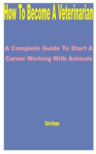 How to Become a Veterinarian A Complete Guide to Start a Career Working With Animals