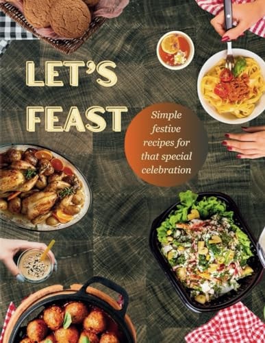 Let's Feast Simple Festive Recipes for that Special Celebration