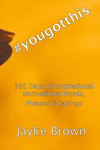 #yougotthis 365 Days of Inspirational Motivational Words, Phrases & Sayings