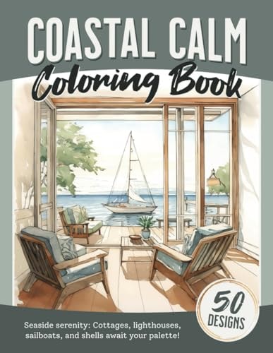 Coastal Calm Coloring Book Relaxation and Mindfulness Coloring Book for Adults Featuring Lighthouses, Beaches, Cottages, Sailboats, Shells and More