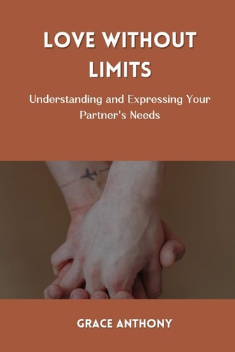 Love Without Limits Understanding and Expressing Your Partner's Needs
