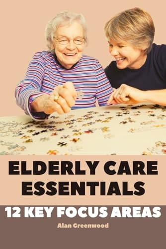 Elderly Care Essentials 12 Key Focus Areas
