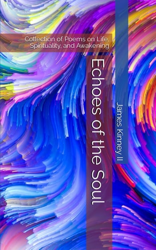 Echoes of the Soul Collection of Poems on Life, Spirituality, and Awakening