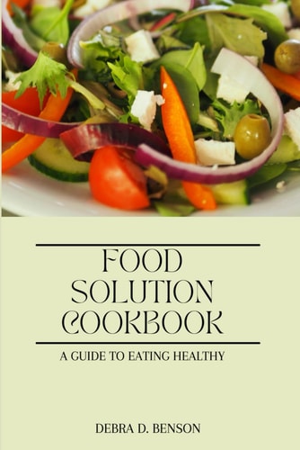 Food Solution Cookbook A Guide to Eating Healthy
