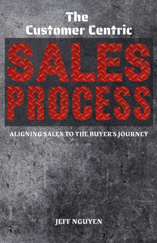 The Customer Centric Sales Process Aligning Sales to the Buyer's Journey