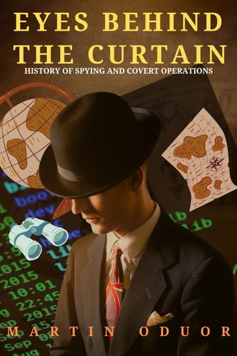 Eyes Behind the Curtain History of Spying and Covert Operations