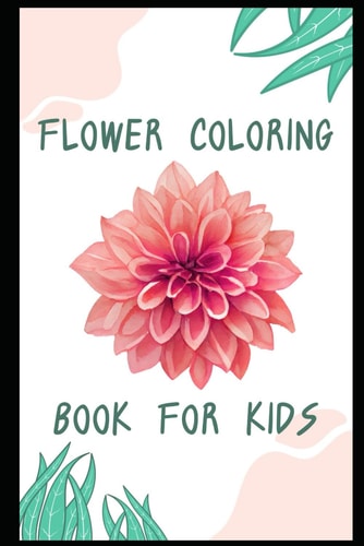 Best Flower Coloring Book for Kids and for All - Perfect for Relaxation and Fun!