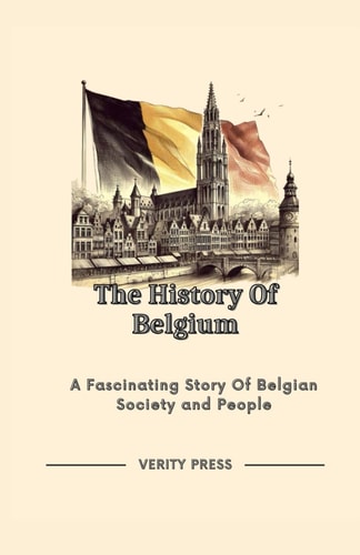 The History Of Belgium A Fascinating Story Of Belgian Society and People