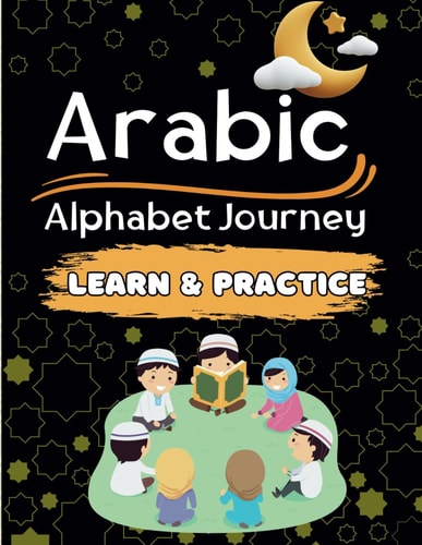 Arabic Alphabet Learning Practice Journey for Kids Perfect Your Arabic Alphabet Handwriting Practice, Reading, Tracing Alif Baa For Kids