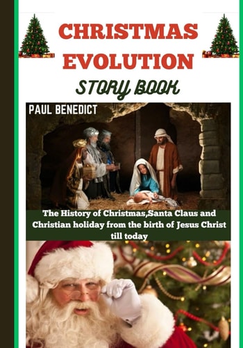 Christmas Evolution Story Book The History of Christmas, Santa Claus and Christian Holiday from the Birth of Jesus Christ Till Today