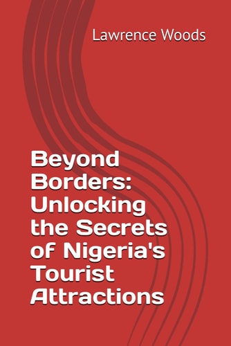 Beyond Borders Unlocking the Secrets of Nigeria's Tourist Attractions