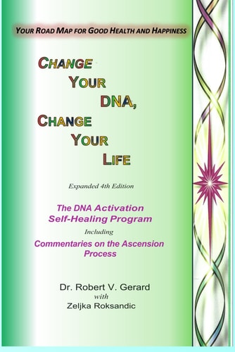 Change Your DNA, Change Your Life Your Road Map to Good Health and Happiness