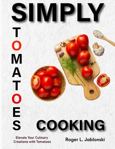 Simply Tomatoes Cooking Elevate Your Culinary Creations with Tomatoes