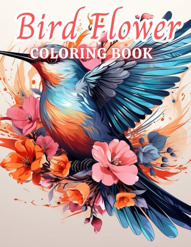 Bird and Flower Coloring Book for Adult 100+ Amazing Coloring Pages for All Ages