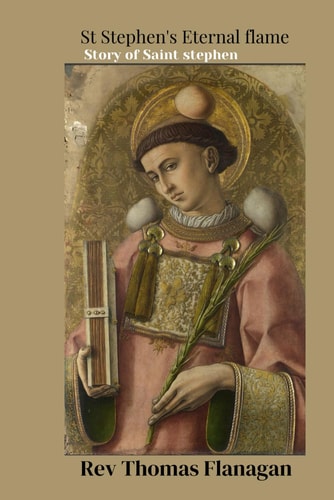St Stephen's Eternal Flame The Story of Saint Stephen